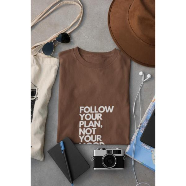 Follow Your Plan Not Your Mood T-shirt Brown
