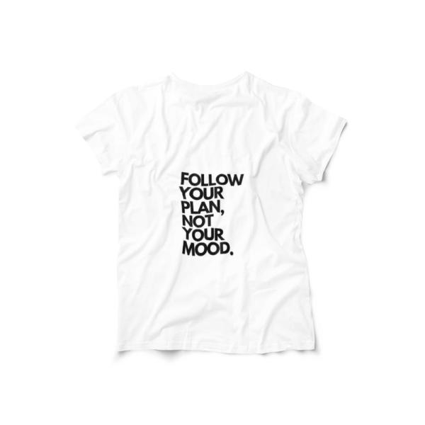 Follow Your Plan Not Your Mood T-shirt White Follow Your Plan Not Your Mood T-shirt White
