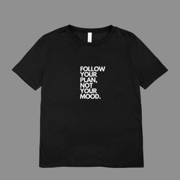 Follow your Plan Not Your Mood T-Shirt Black