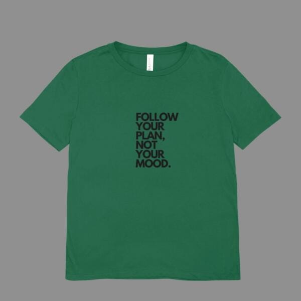 Follow your Plan Not Your Mood T-Shirt Bottle Green