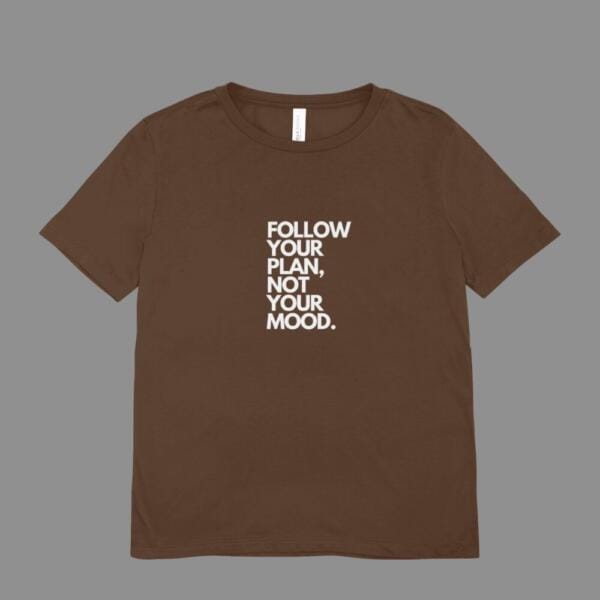 Follow your Plan Not Your Mood T-Shirt Brown