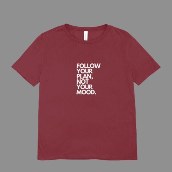 Follow your Plan Not Your Mood T-Shirt Maroon