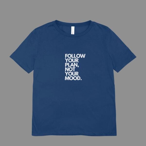 Follow your Plan Not Your Mood T-Shirt Navy Blue