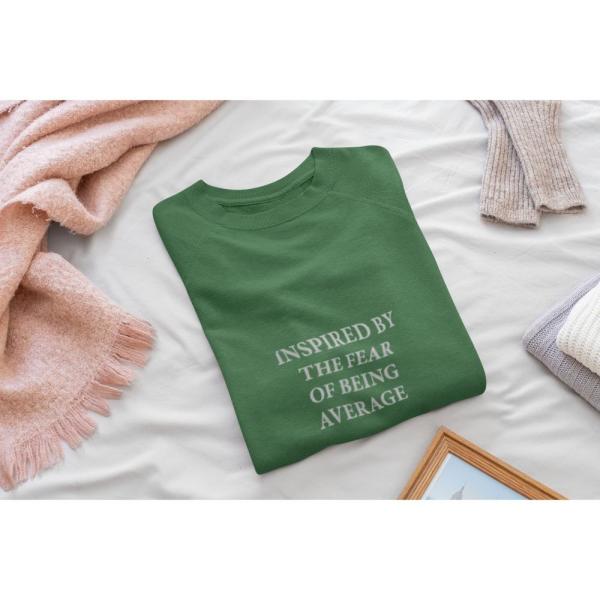 Inspired By The Fear Of Being Average Sweatshirt Bottle Green