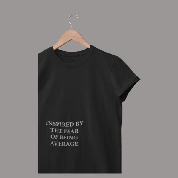 Inspired By The Fear Of Being Average T-Shirt Black