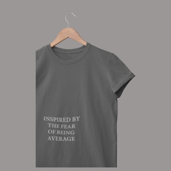 Inspired By The Fear Of Being Average T-Shirt Grey