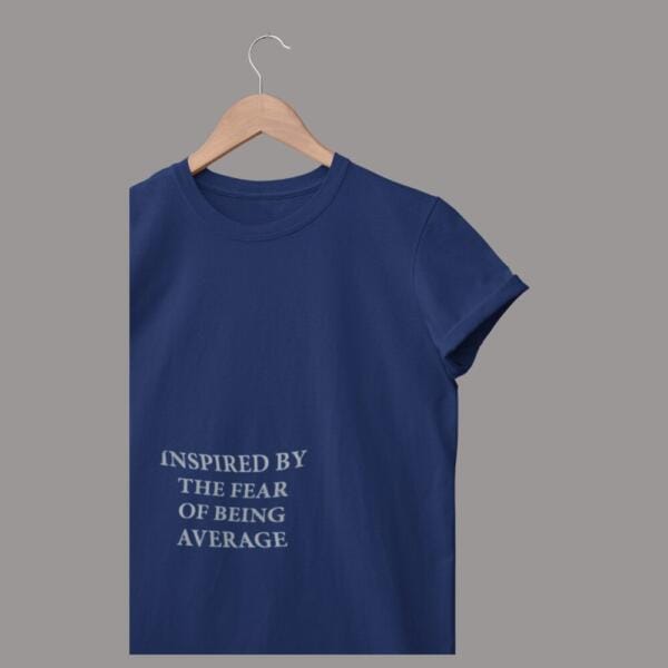Inspired By The Fear Of Being Average T-Shirt Navy Blue