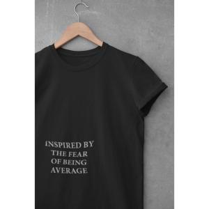 Inspired By The Fear Of Being Average T-shirt Black