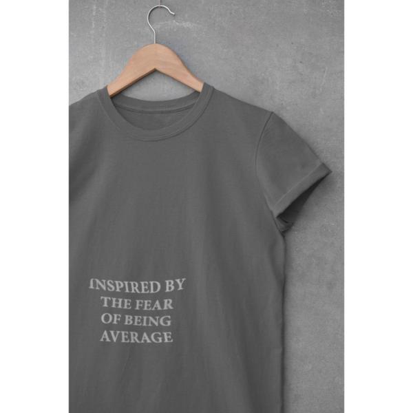 Inspired By The Fear Of Being Average T-shirt Grey