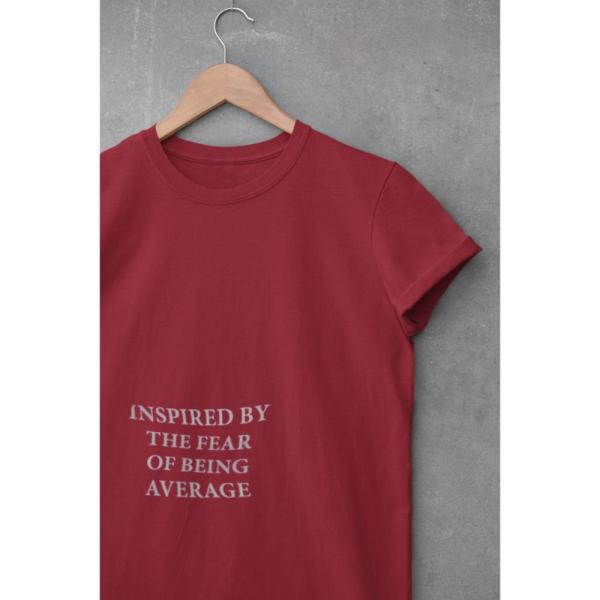 Inspired By The Fear Of Being Average T-shirt Maroon
