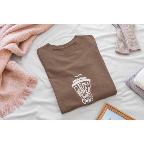 Life Is Better With Coffee Sweatshirt Brown