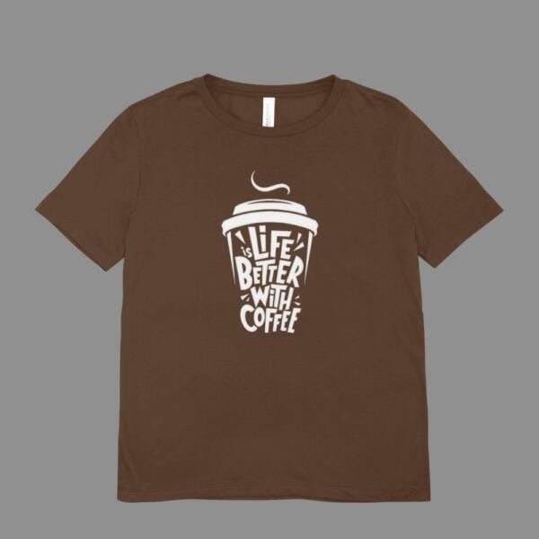 Life Is Better With Coffee T-Shirt Brown