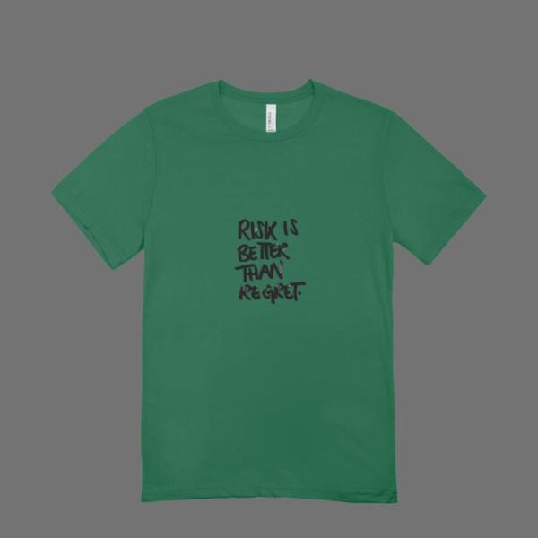 Risk Is Better Than Regret T-Shirt Bottle Green