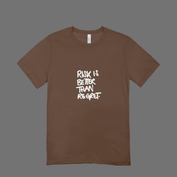 Risk Is Better Than Regret T-Shirt Brown