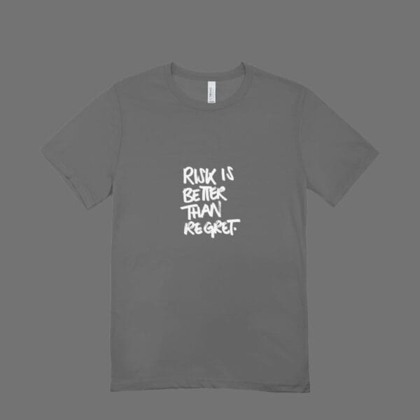 Risk Is Better Than Regret T-Shirt Grey