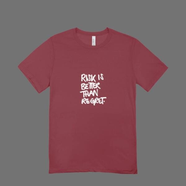 Risk Is Better Than Regret T-Shirt Maroon