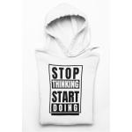 Stop Thinking Start Doing Hoodie White
