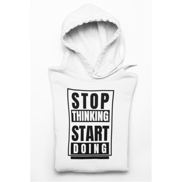 Stop Thinking Start Doing Hoodie White