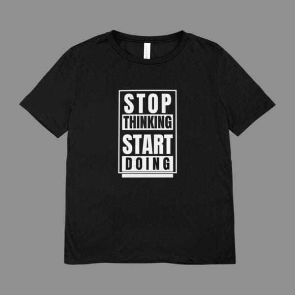 Stop Thinking Start Doing T-Shirt Black