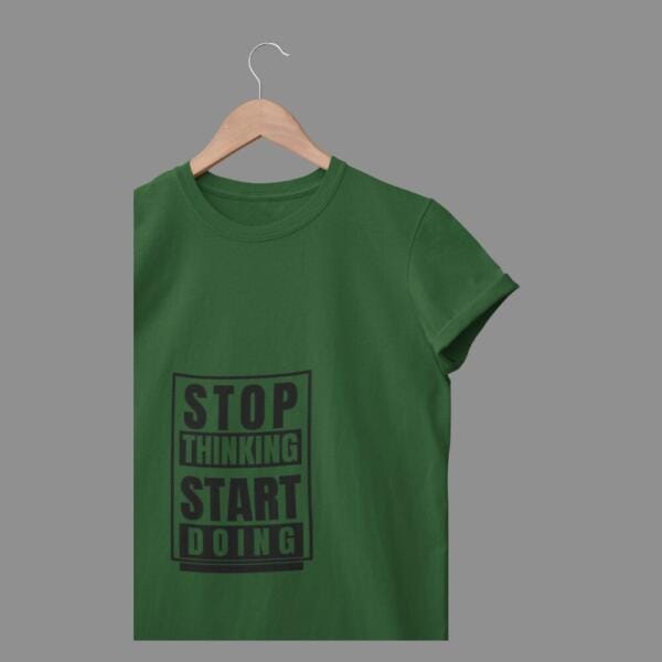 Stop Thinking Start Doing T-Shirt Bottle Green