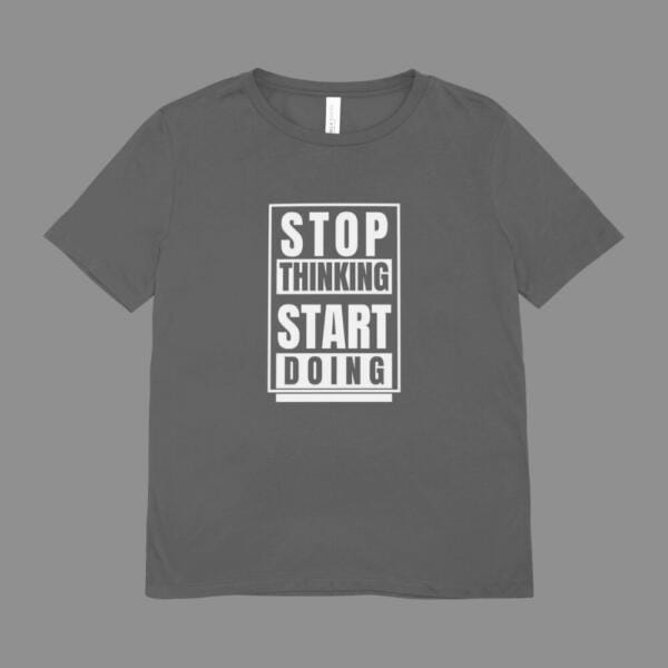 Stop Thinking Start Doing T-Shirt Grey