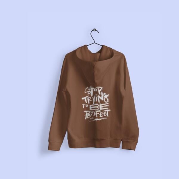 Stop Trying To Be Perfect Hoodie Brown