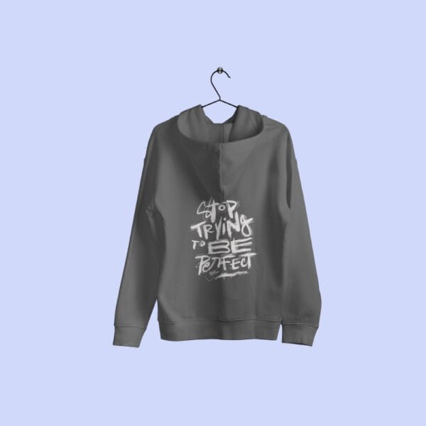 Stop Trying To Be Perfect Hoodie Grey