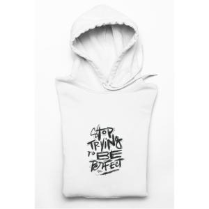 Stop Trying To Be Perfect Hoodie White