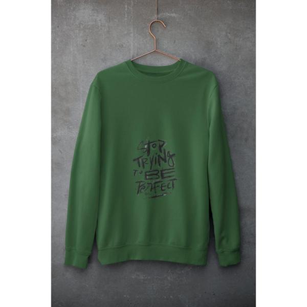 Stop Trying To Be Perfect Sweatshirt Bottle Green