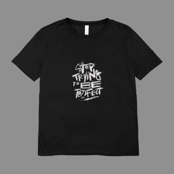 Stop Trying To Be Perfect T-Shirt Black