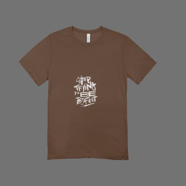 Stop Trying To Be Perfect T-Shirt Brown