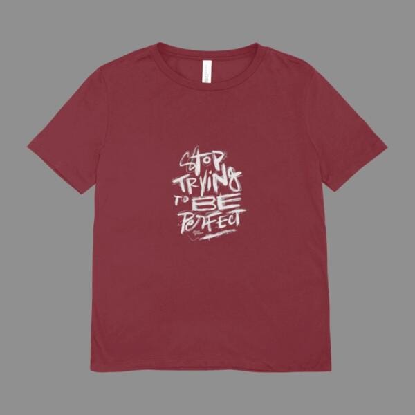 Stop Trying To Be Perfect T-Shirt Maroon