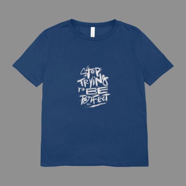 Stop Trying To Be Perfect T-Shirt Navy Blue