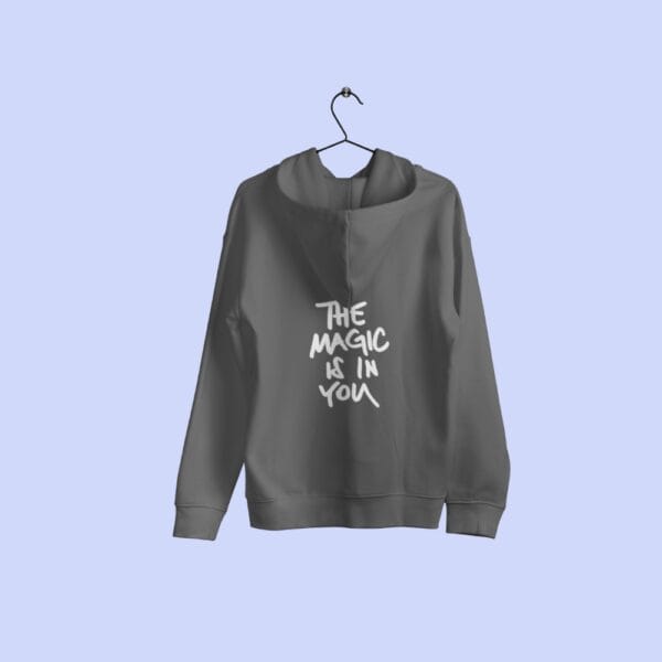 The Magic Is In You Hoodie Grey