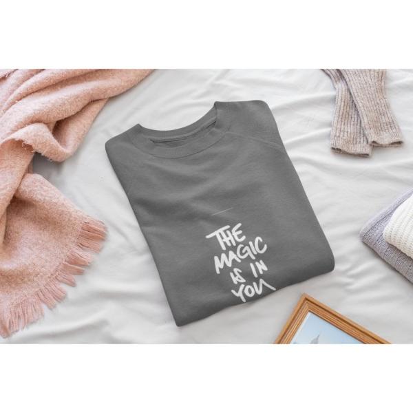 The Magic Is In You Sweatshirt Grey