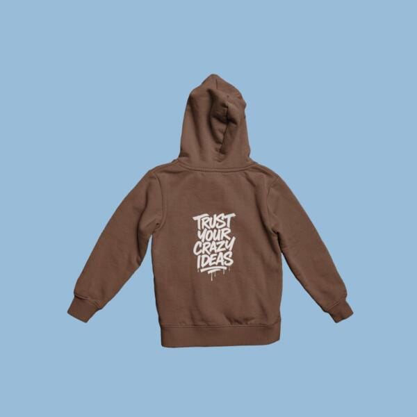Trust Your Crazy Ideas Hoodie Brown