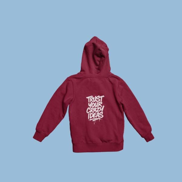 Trust Your Crazy Ideas Hoodie Maroon