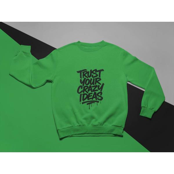 Trust Your Crazy Ideas Sweatshirt Green