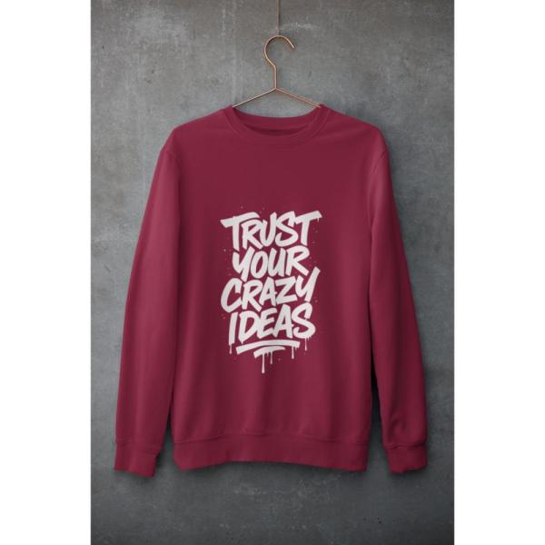 Trust Your Crazy Ideas Sweatshirt Maroon