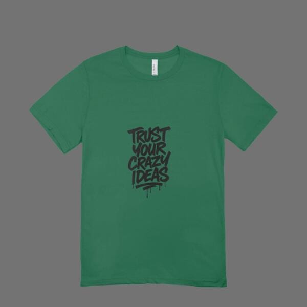 Trust Your Crazy Ideas T-Shirt Bottle Green