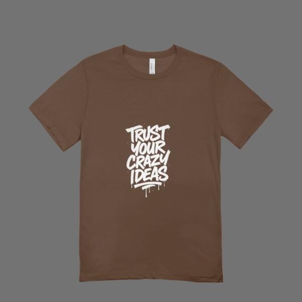 Trust Your Crazy Ideas T-Shirt Brown