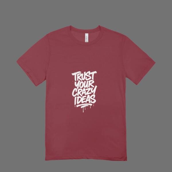 Trust Your Crazy Ideas T-Shirt Maroon