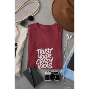 Trust Your Crazy Ideas T-shirt Maroon