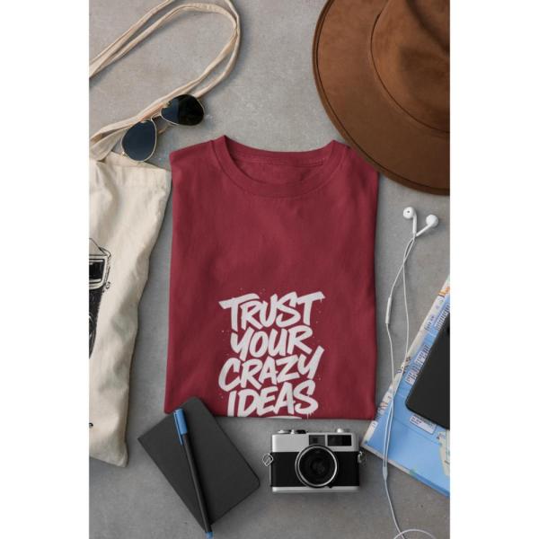 Trust Your Crazy Ideas T-shirt Maroon