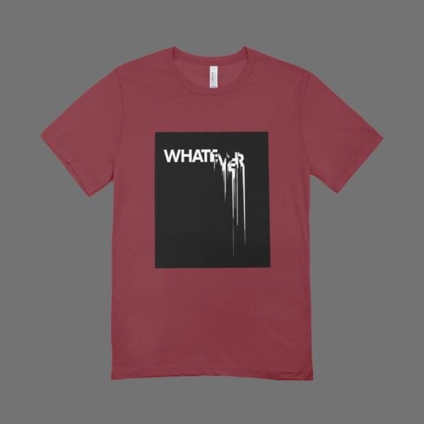 Whatever T-Shirt Maroon