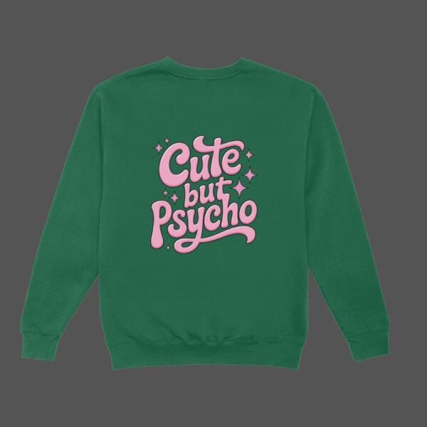 Cute But Psycho Sweatshirt Bottle Green