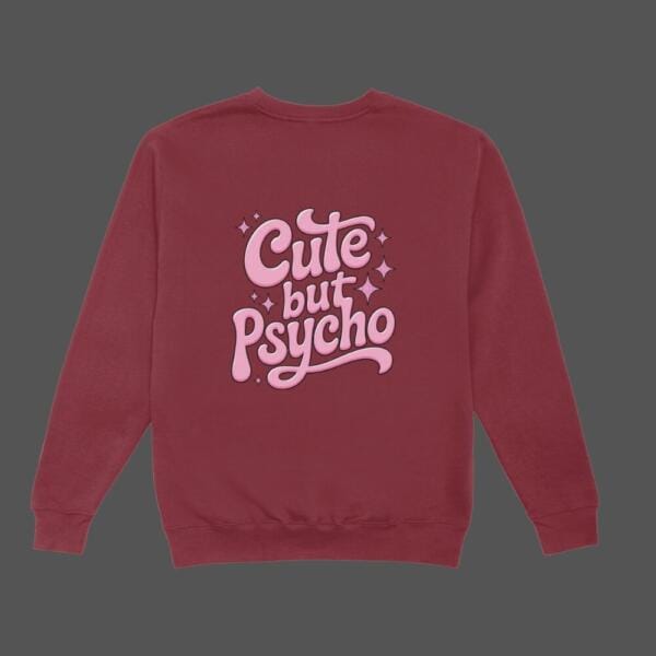 Cute But Psycho Sweatshirt Maroon