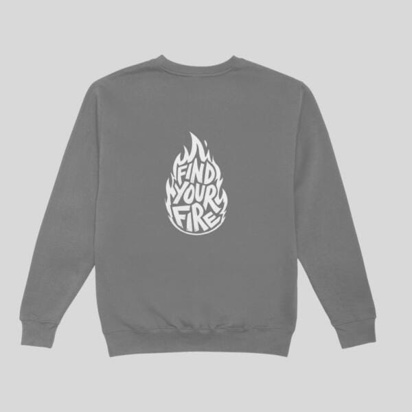 Find Your Fire Sweatshirt Grey