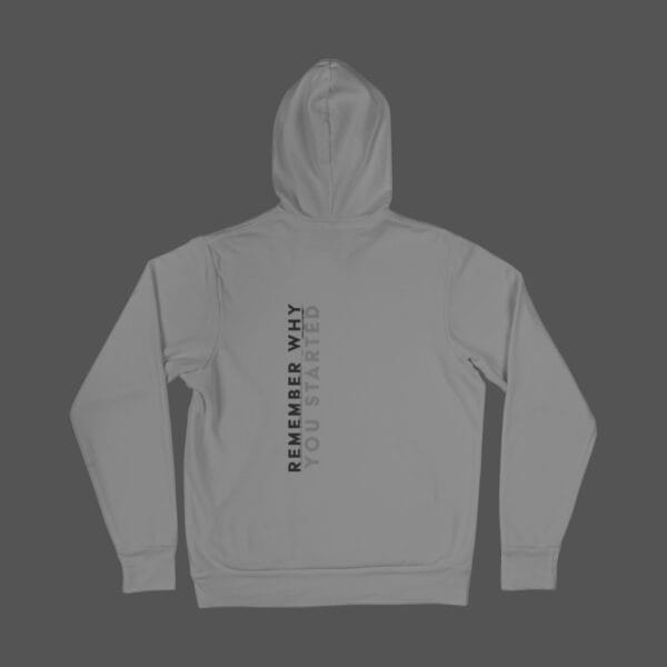 Remember Why You Started Hoodie Grey