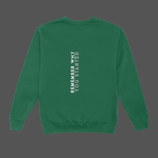 Remember Why You Started Sweatshirt Bottle Green